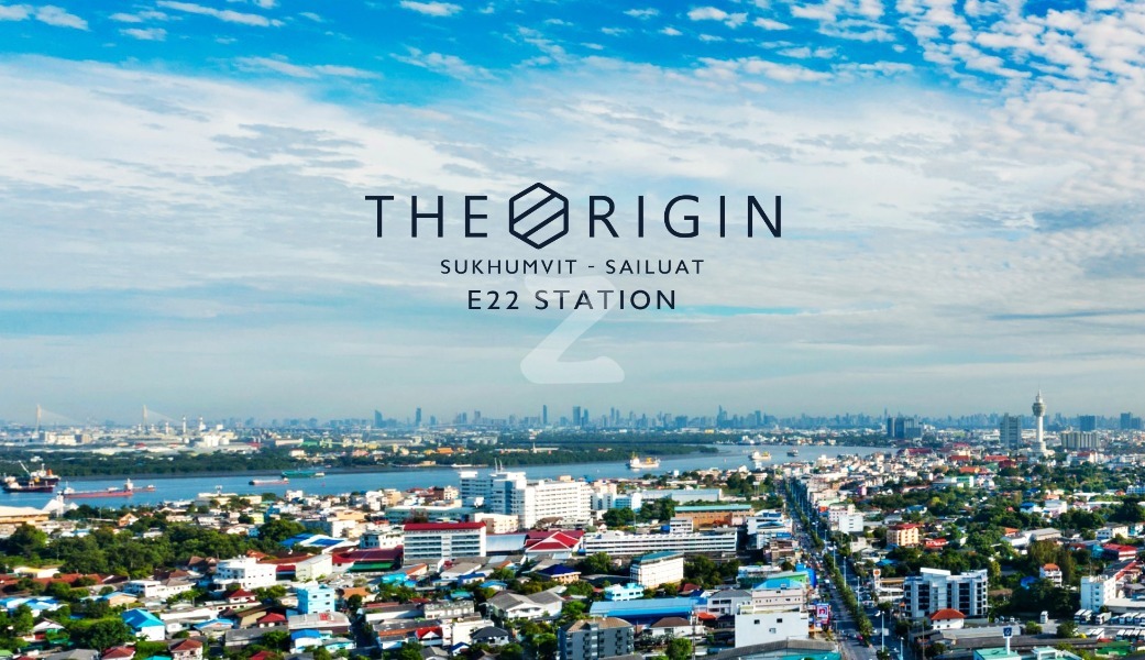ดิ ออริจิ้น สุขุมวิท-สายลวด อี22 สเตชั่น The Origin Sukhumvit-Sailuat E22 Station